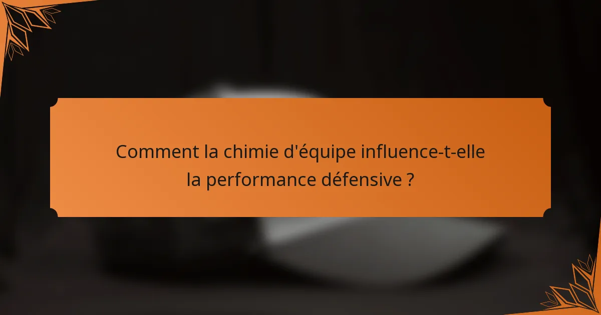 Comment la chimie d'équipe influence-t-elle la performance défensive ?