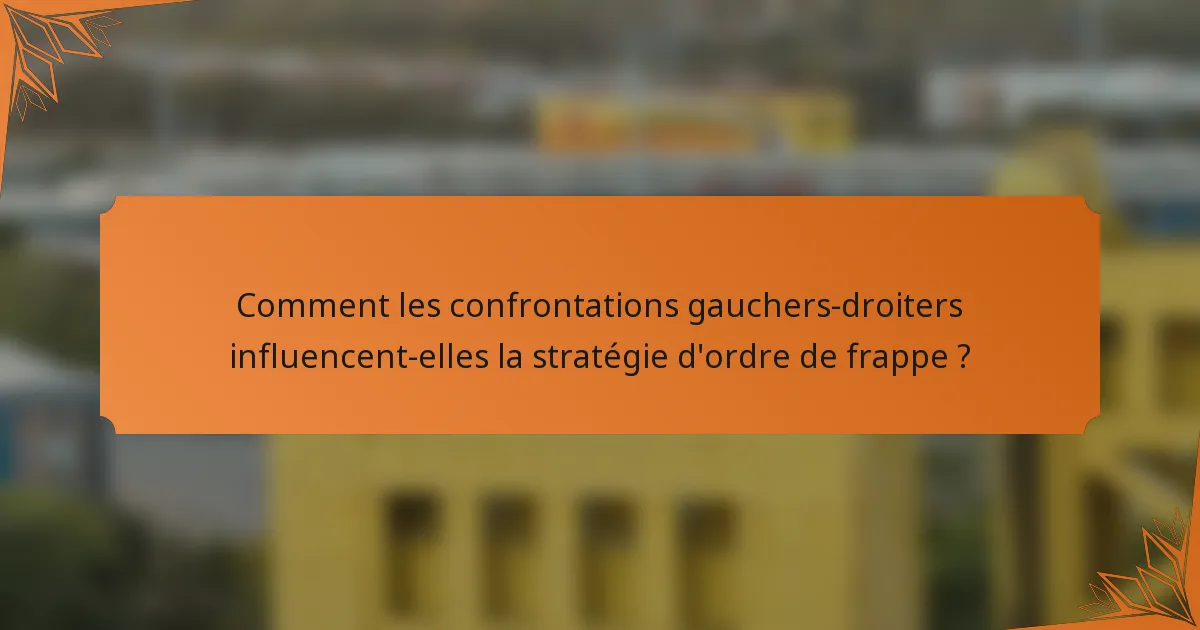 Comment les confrontations gauchers-droiters influencent-elles la stratégie d'ordre de frappe ?