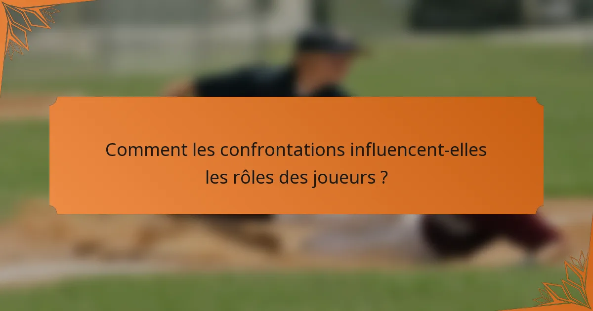 Comment les confrontations influencent-elles les rôles des joueurs ?