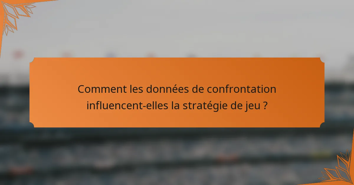 Comment les données de confrontation influencent-elles la stratégie de jeu ?