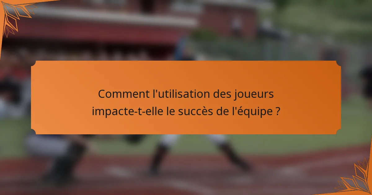 Comment l'utilisation des joueurs impacte-t-elle le succès de l'équipe ?