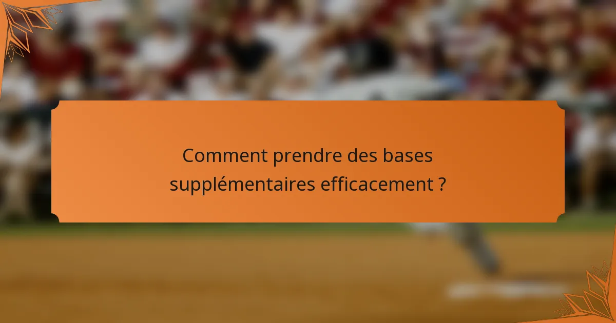Comment prendre des bases supplémentaires efficacement ?