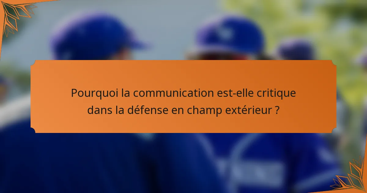 Pourquoi la communication est-elle critique dans la défense en champ extérieur ?