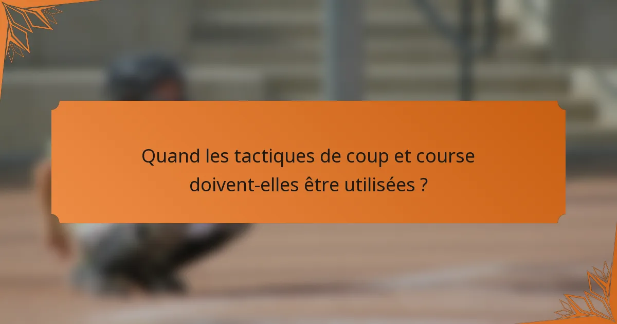 Quand les tactiques de coup et course doivent-elles être utilisées ?