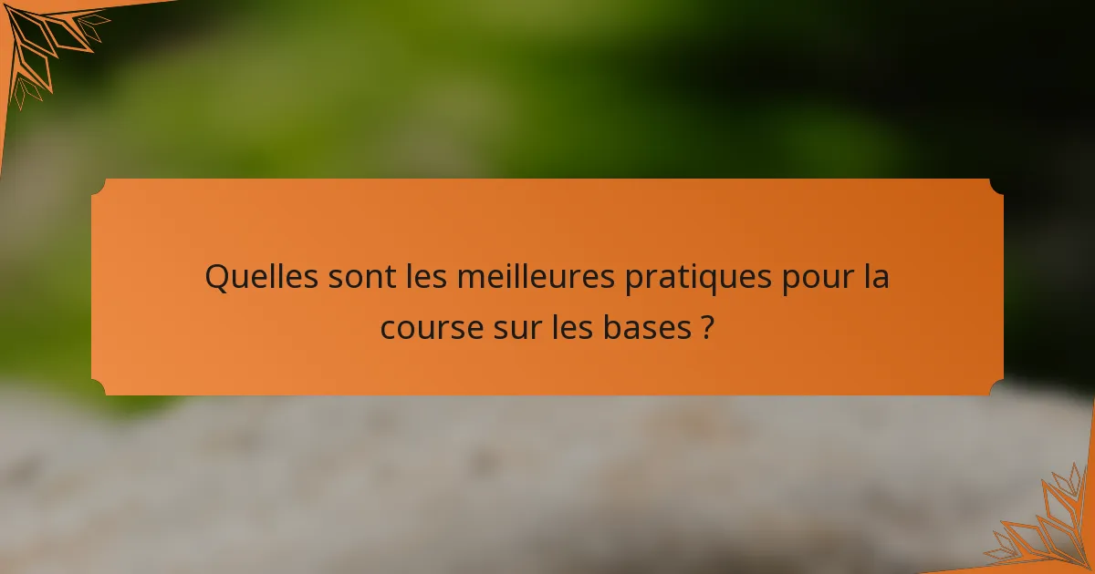 Quelles sont les meilleures pratiques pour la course sur les bases ?