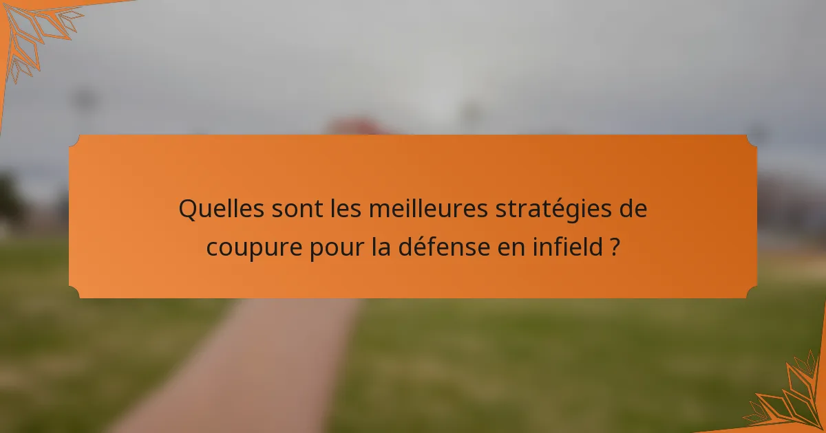 Quelles sont les meilleures stratégies de coupure pour la défense en infield ?