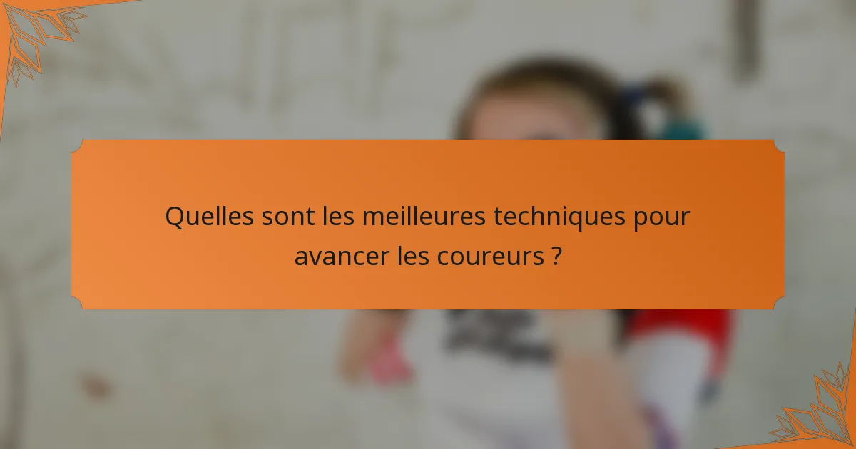 Quelles sont les meilleures techniques pour avancer les coureurs ?