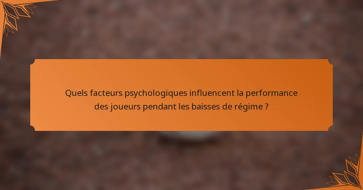 Quels facteurs psychologiques influencent la performance des joueurs pendant les baisses de régime ?