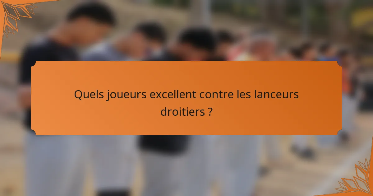 Quels joueurs excellent contre les lanceurs droitiers ?