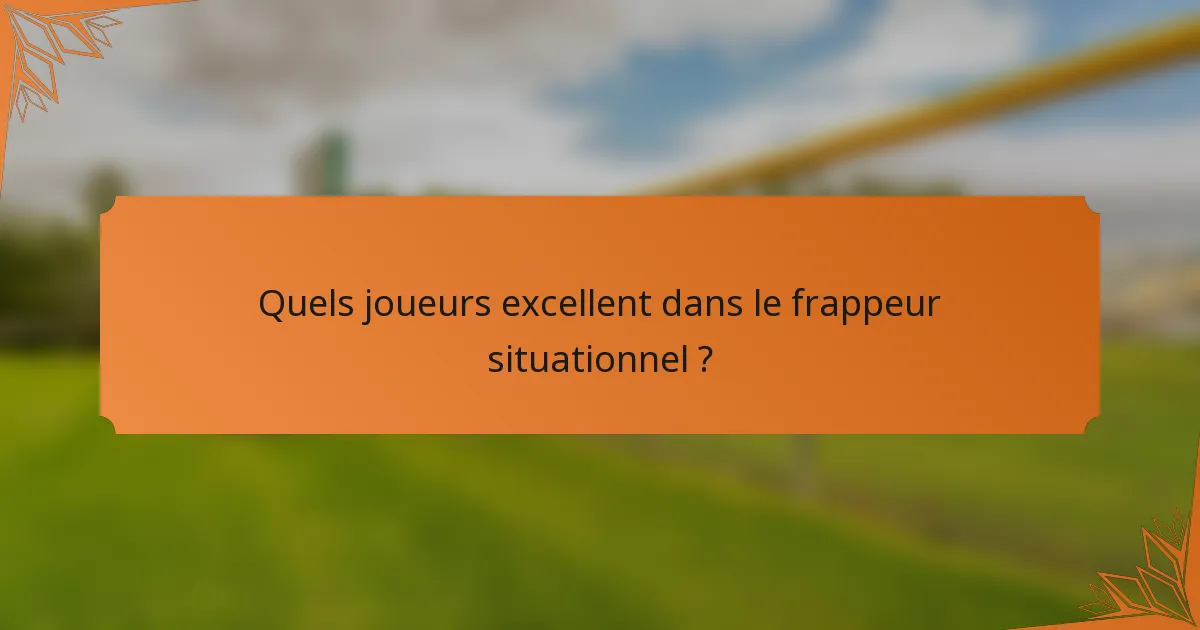 Quels joueurs excellent dans le frappeur situationnel ?