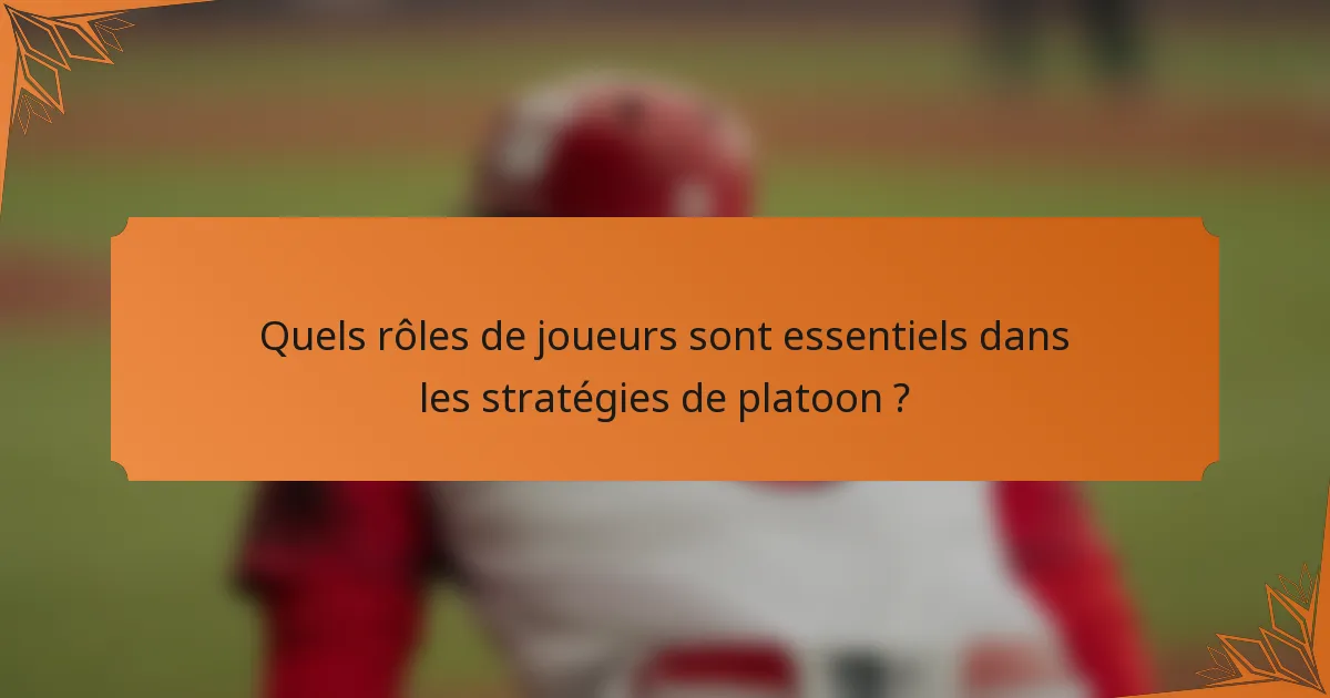 Quels rôles de joueurs sont essentiels dans les stratégies de platoon ?