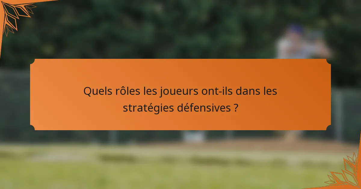 Quels rôles les joueurs ont-ils dans les stratégies défensives ?