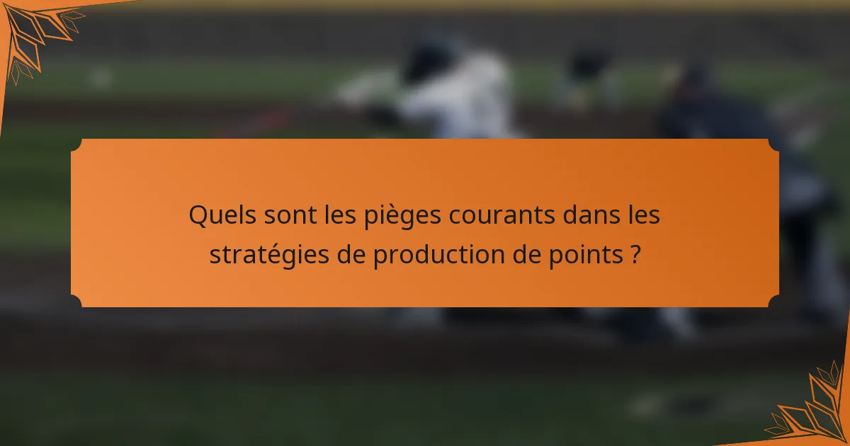 Quels sont les pièges courants dans les stratégies de production de points ?