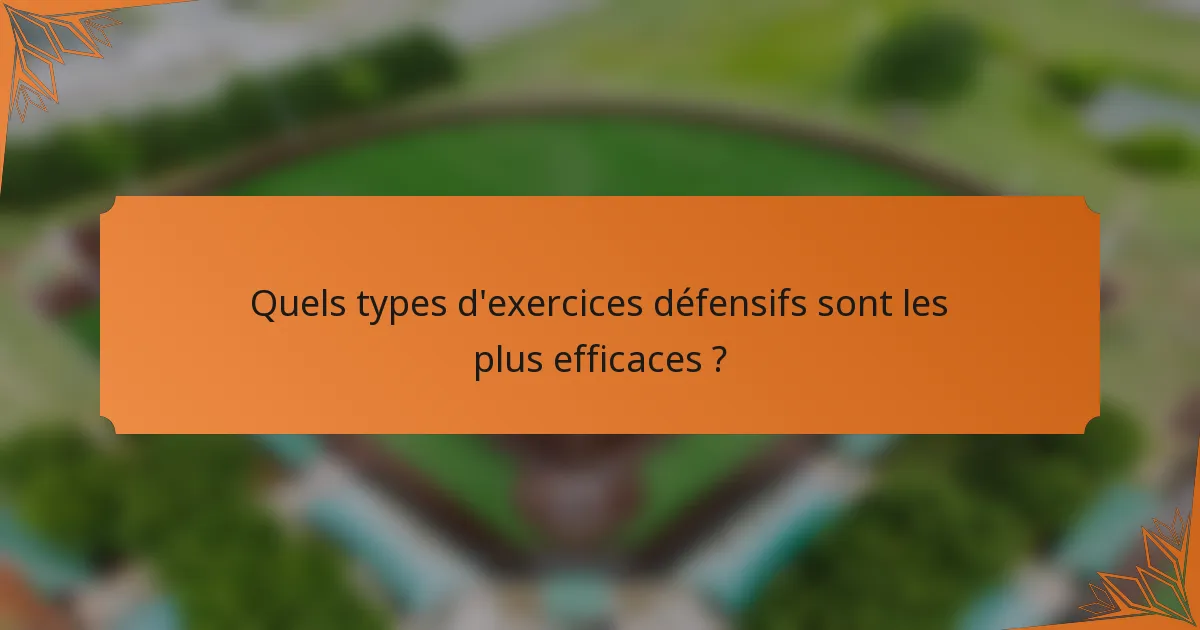 Quels types d'exercices défensifs sont les plus efficaces ?
