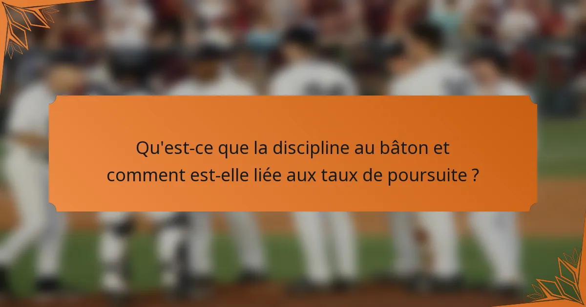 Qu'est-ce que la discipline au bâton et comment est-elle liée aux taux de poursuite ?