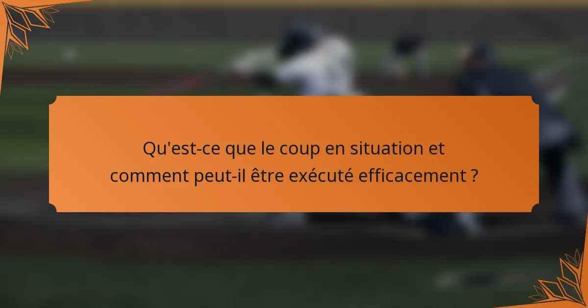 Qu'est-ce que le coup en situation et comment peut-il être exécuté efficacement ?