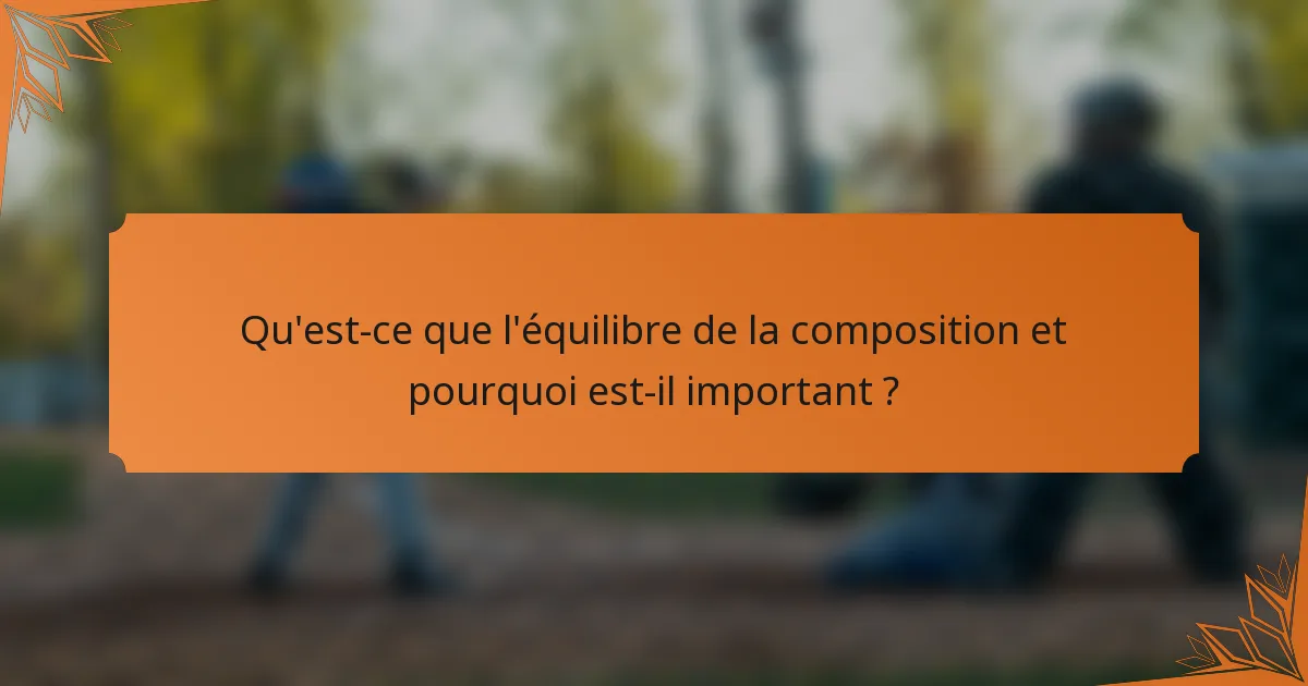 Qu'est-ce que l'équilibre de la composition et pourquoi est-il important ?