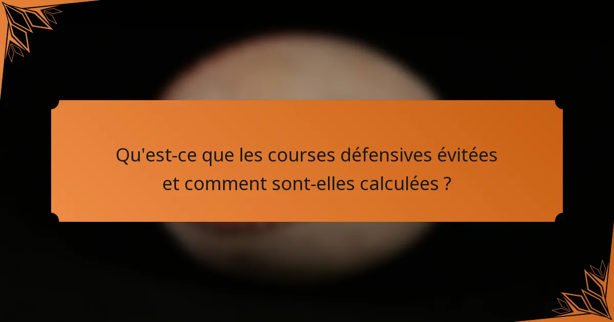 Qu'est-ce que les courses défensives évitées et comment sont-elles calculées ?